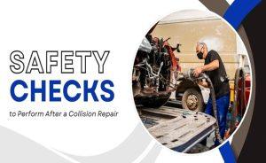 Safety Checks to Perform After a Collision Repair Safety Checks to Perform After a Collision Repair